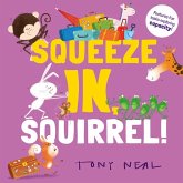 Squeeze In, Squirrel! Squeeze In, Squirrel!