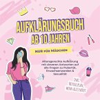 Aufklärungsbuch ab 10 Jahren NUR für Mädchen: Altersgerechte Aufklärung mit cleveren Antworten auf alle Fragen zu Pubertät, Erwachsenwerden & Sexualität - inkl. Notfallplan, wenn alles nervt (MP3-Download)