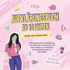 Aufklärungsbuch ab 10 Jahren NUR für Mädchen: Altersgerechte Aufklärung mit cleveren Antworten auf alle Fragen zu Pubertät, Erwachsenwerden & Sexualität - inkl. Notfallplan, wenn alles nervt (MP3-Download) - Berghaus, Karolin