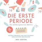 Die erste Periode - Das Aufklärungsbuch für Mädchen: Bestens vorbereitet und ganz entspannt durch die erste Menstruation - inkl. Perioden-FAQ (MP3-Download)