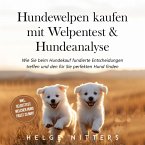 Hundewelpen kaufen mit Welpentest & Hundeanalyse: Wie Sie beim Hundekauf fundierte Entscheidungen treffen und den für Sie perfekten Hund finden - inkl. Selbsttest: Welcher Hund passt zu mir? (MP3-Download)