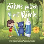 Zähne putzen mit Börle: Das magische Zahnputzbuch zum Mitmachen mit den schönsten Zahnputzgeschichten für Kinder, um das richtige Zähneputzen spielerisch zu erlernen (MP3-Download)