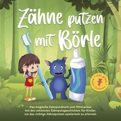 Zähne putzen mit Börle: Das magische Zahnputzbuch zum Mitmachen mit den schönsten Zahnputzgeschichten für Kinder, um das richtige Zähneputzen spielerisch zu erlernen (MP3-Download) - Lohmann, Amelie