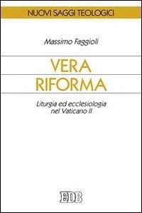 Cover Vera riforma. Liturgia ed ecclesiologia nel Vaticano II