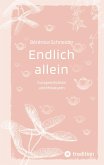 Endlich allein. Kurzgeschichten und Miniaturen Endlich allein. Kurzgeschichten und Miniaturen