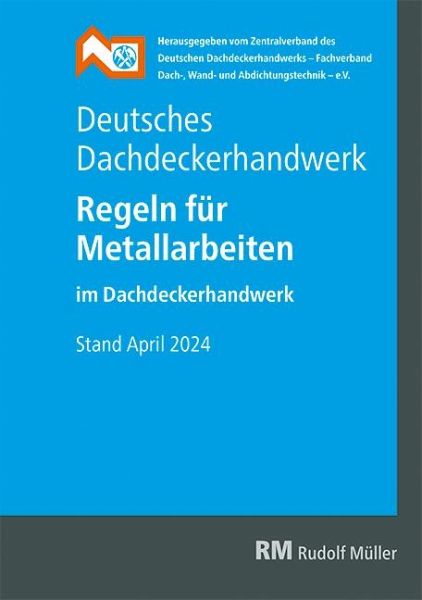 Deutsches Dachdeckerhandwerk - Regeln für Metallarbeiten im Dachdeckerhandwerk Deutsches Dachdeckerhandwerk - Regeln für Metallarbeiten im Dachdeckerhandwerk