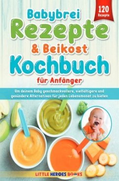 Babybrei Rezepte & Beikost Kochbuch für Anfänger - J., Marvin