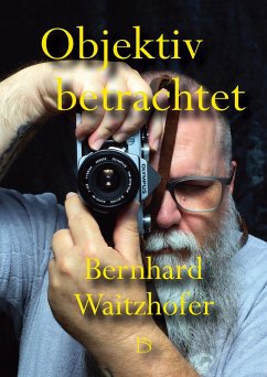 Objektiv betrachtet - Waitzhofer, Bernhard