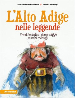 Cover L' Alto Adige nelle leggende. Mondi incantati, donne sagge e orchi malvagi