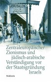 Zentraleuropäischer Zionismus und jüdisch-arabische Verständigung vor der Staatsgründung Israels