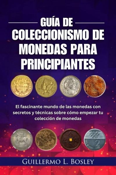 Guía de coleccionismo de monedas para principiantes (eBook, ePUB) Guía de coleccionismo de monedas para principiantes (eBook, ePUB)