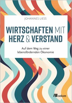 Wirtschaften mit Herz und Verstand (eBook, ePUB) - Liess, Johannes