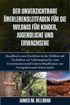 Cover Der unverzichtbare Überlebensleitfaden für die Wildnis für Kinder, Jugendliche und Erwachsene (eBook, ePUB)