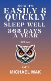 How to Easily & Quickly Sleep Well 365 Days/Year (eBook, ePUB) How to Easily & Quickly Sleep Well 365 Days/Year (eBook, ePUB)