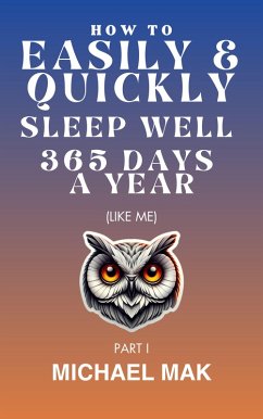 How to Easily & Quickly Sleep Well 365 Days/Year (eBook, ePUB) - Mak, Michael