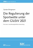 Die Regulierung der Sportwette unter dem GlüStV 2021 (eBook, PDF) Die Regulierung der Sportwette unter dem GlüStV 2021 (eBook, PDF)