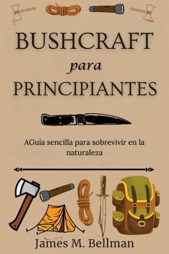 Bushcraft para principiantes (eBook, ePUB) - Bellman, James M.