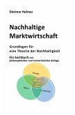 Nachhaltige Marktwirtschaft Grundlagen für eine Theorie der Nachhaltigkeit (eBook, ePUB) Nachhaltige Marktwirtschaft Grundlagen für eine Theorie der Nachhaltigkeit (eBook, ePUB)