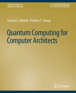 Quantum Computing for Computer Architects (eBook, PDF) - Metodi, Tzvetan S.; Chong, Frederic T.