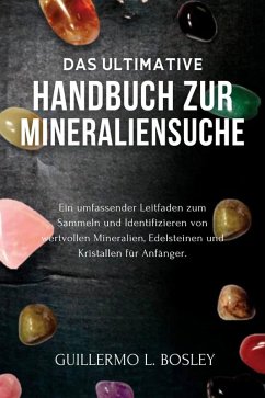 Das ultimative Handbuch zur Mineraliensuche (eBook, ePUB) - Bosley, Guillermo L.