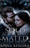 Sold to the Alpha King, Mated to my Enemy (eBook, ePUB)