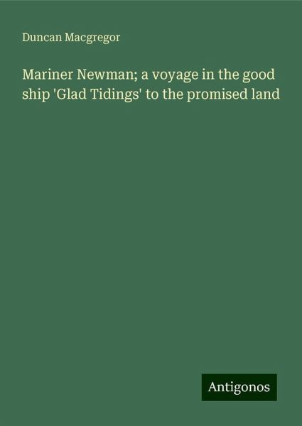 Mariner Newman; a voyage in the good ship 'Glad Tidings' to the promised land Mariner Newman; a voyage in the good ship 'Glad Tidings' to the promised land