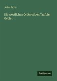 Die westlichen Ortler-Alpen Trafoier Gebiet