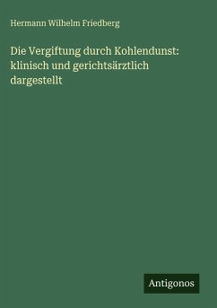 Cover Die Vergiftung durch Kohlendunst: klinisch und gerichtsärztlich dargestellt