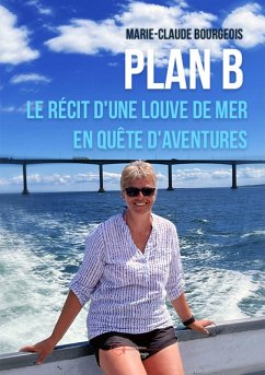 Plan B : Le récit d'une louve de mer en quête d'aventures (eBook, ePUB) - Bourgeois, Marie-Claude