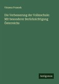 Die Verbesserung der Volksschule: Mit besonderer Berücksichtigung Österreichs Die Verbesserung der Volksschule: Mit besonderer Berücksichtigung Österreichs