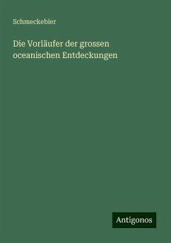 Die Vorläufer der grossen oceanischen Entdeckungen - Schmeckebier