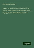 Poems of the life beyond and within. Voices from many lands and centuries, saying, "Man, thou shalt never die." Poems of the life beyond and within. Voices from many lands and centuries, saying, "Man, thou shalt never die."