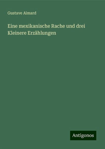 Eine mexikanische Rache und drei Kleinere Erzählungen