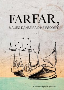 Farfar, må jeg danse på dine fødder? - Mendes, Charlotte Lybech