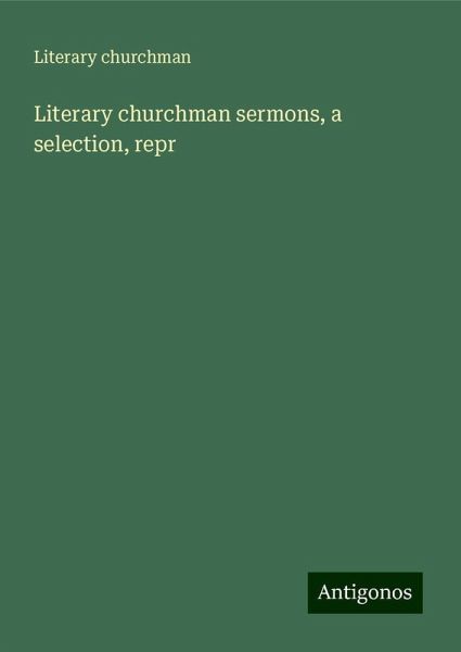 Literary churchman sermons, a selection, repr Literary churchman sermons, a selection, repr