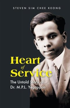 Heart of Service: The Untold Stoty of Dr M P L Yegappan - Sim, Steven Chee Keong