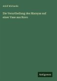 Die Verurtheilung des Marsyas auf einer Vase aus Ruvo Die Verurtheilung des Marsyas auf einer Vase aus Ruvo