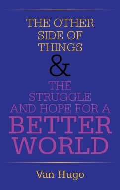 THE OTHER SIDE OF THINGS & THE STRUGGLE AND HOPE FOR A BETTER WORLD - Hugo, van