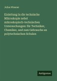 Einleitung in die technische Mikroskopie nebst mikroskopisch-technischen Untersuchungen: für Techniker, Chemiker, und zum Gebrauche an polytechnischen Schulen Einleitung in die technische Mikroskopie nebst mikroskopisch-technischen Untersuchungen: für Techniker, Chemiker, und zum Gebrauche an polytechnischen Schulen