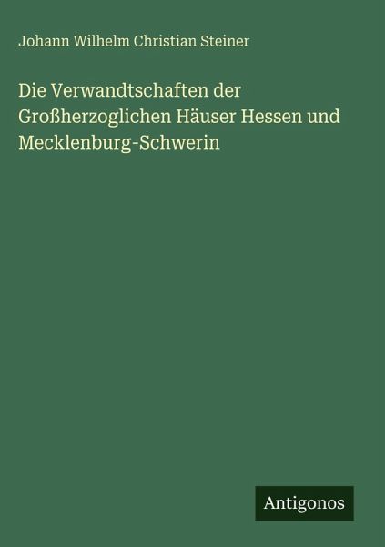 Die Verwandtschaften der Großherzoglichen Häuser Hessen und Mecklenburg-Schwerin Die Verwandtschaften der Großherzoglichen Häuser Hessen und Mecklenburg-Schwerin