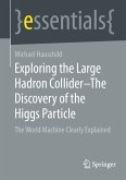 Exploring the Large Hadron Collider – The Discovery of the Higgs Particle (eBook, PDF)