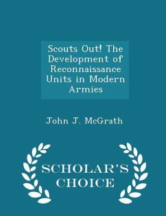Scouts Out! the Development of Reconnaissance Units in Modern Armies - Scholar's Choice Edition - McGrath, John J