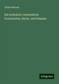 Die technisch verwendeten Gummiarten, Harze, und Balsame Die technisch verwendeten Gummiarten, Harze, und Balsame