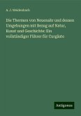 Die Thermen von Neuenahr und dessen Umgebungen mit Bezug auf Natur, Kunst und Geschichte: Ein vollständiger Führer für Curgäste Die Thermen von Neuenahr und dessen Umgebungen mit Bezug auf Natur, Kunst und Geschichte: Ein vollständiger Führer für Curgäste