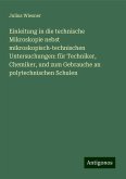 Einleitung in die technische Mikroskopie nebst mikroskopisch-technischen Untersuchungen: für Techniker, Chemiker, und zum Gebrauche an polytechnischen Schulen