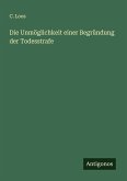 Die Unmöglichkeit einer Begründung der Todesstrafe Die Unmöglichkeit einer Begründung der Todesstrafe