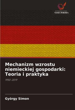 Mechanizm wzrostu niemieckiej gospodarki: Teoria i praktyka - Simon, György