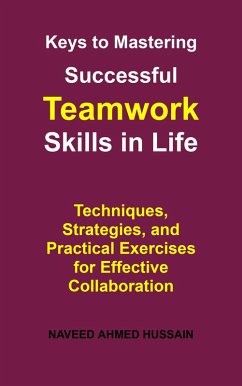 Keys to Mastering Successful Teamwork Skills in Life (eBook, ePUB) - Ahmed Hussain, Naveed