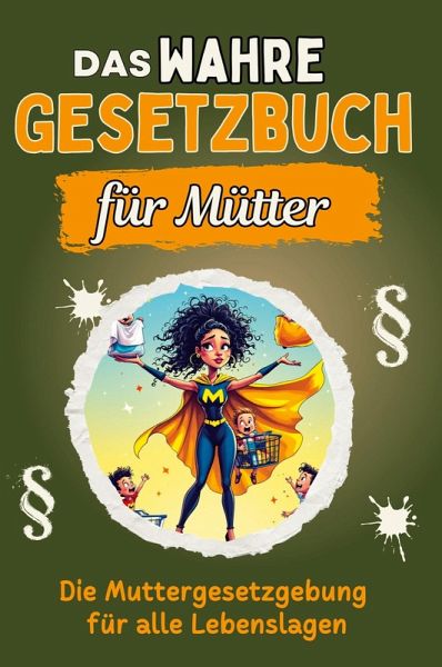 Das wahre Gesetzbuch für Mütter Das wahre Gesetzbuch für Mütter