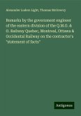Remarks by the government engineer of the eastern division of the Q.M.O. & O. Railway Quebec, Montreal, Ottawa & Occidental Railway on the contractor's "statement of facts" Remarks by the government engineer of the eastern division of the Q.M.O. & O. Railway Quebec, Montreal, Ottawa & Occidental Railway on the contractor's "statement of facts"
